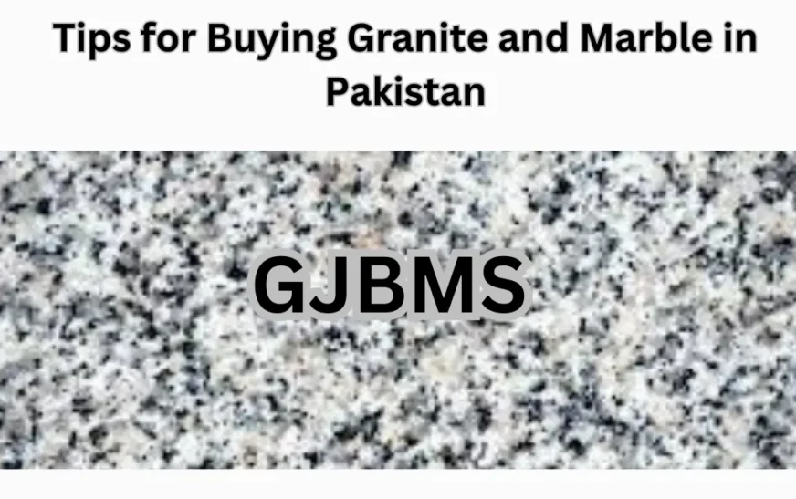 Tips for Buying Granite and Marble in Pakistan