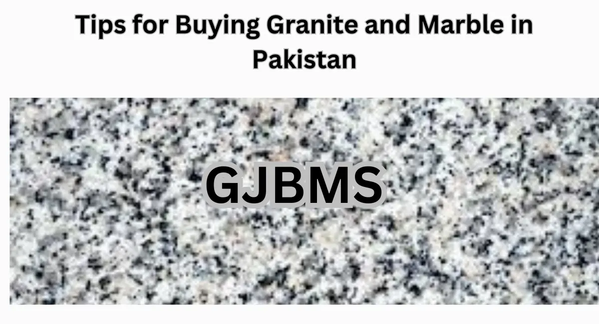 Tips for Buying Granite and Marble in Pakistan 2025